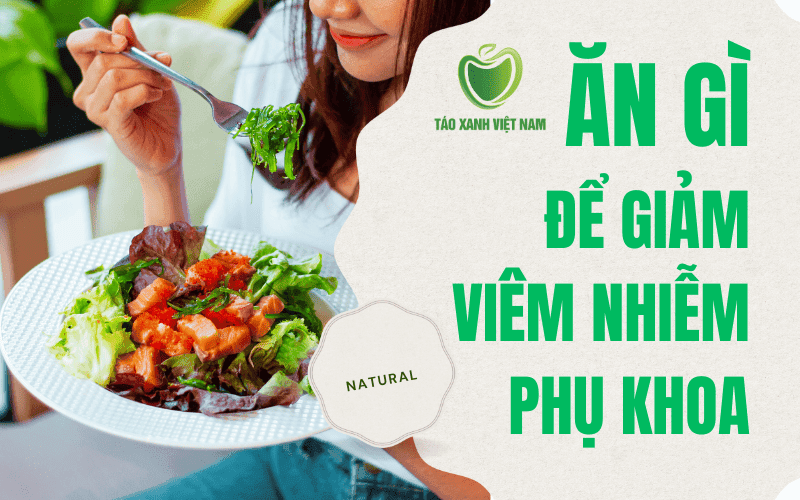 Ăn Gì Để Giảm Viêm Nhiễm Phụ Khoa? Top 10 Thực Phẩm Tốt Nhất 